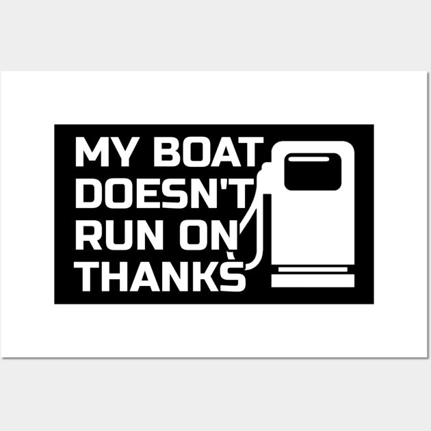 Boating My Boat Doesnt Run On Thanks Wall Art by tiden.nyska